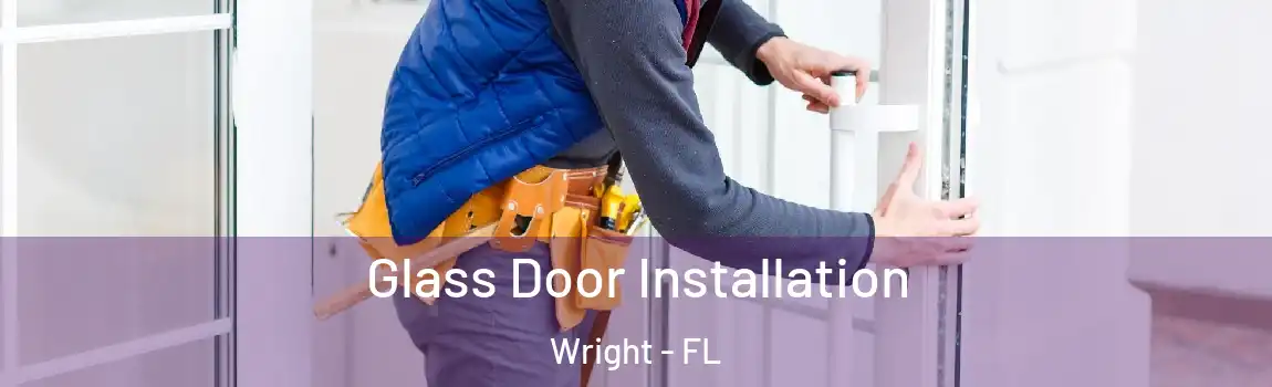  Glass Door Installation Wright - FL