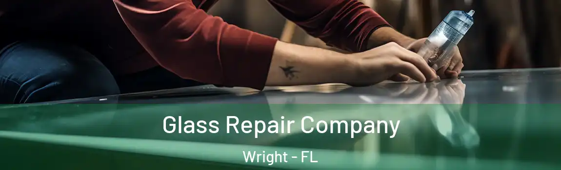 Glass Repair Company Wright - FL