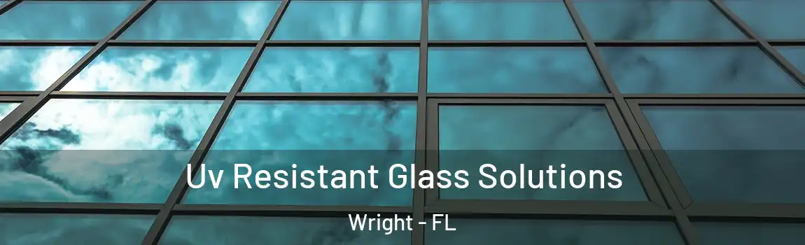  Uv Resistant Glass Solutions Wright - FL