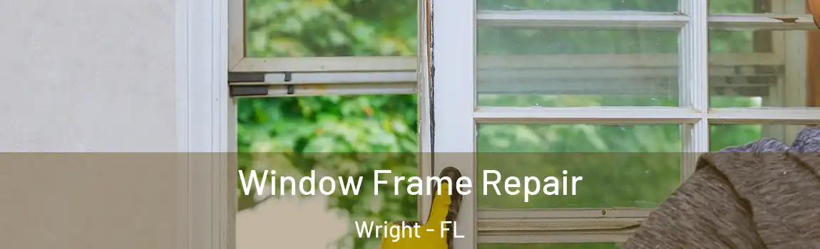 Window Frame Repair Wright - FL